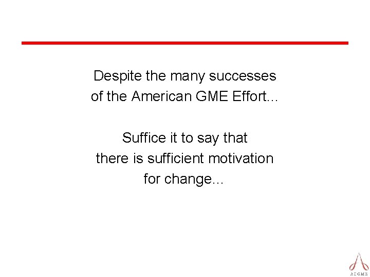 Despite the many successes of the American GME Effort. . . Suffice it to