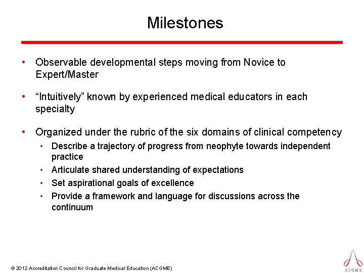 Milestones • Observable developmental steps moving from Novice to Expert/Master • “Intuitively” known by