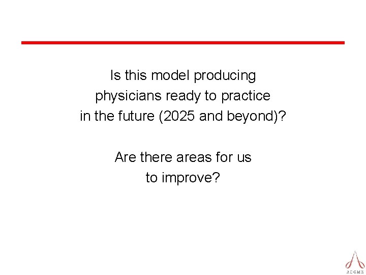 Is this model producing physicians ready to practice in the future (2025 and beyond)?