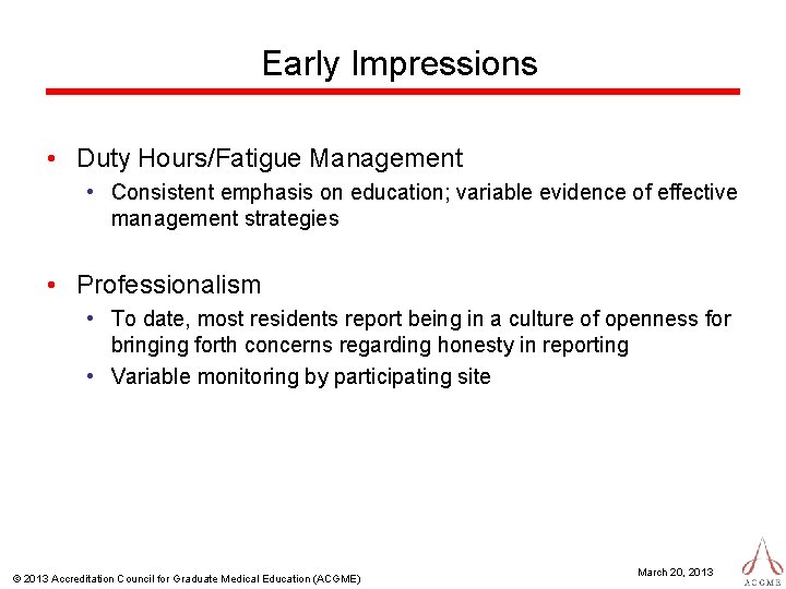 Early Impressions • Duty Hours/Fatigue Management • Consistent emphasis on education; variable evidence of