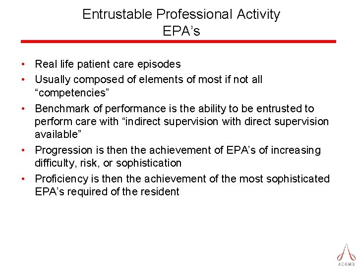Entrustable Professional Activity EPA’s • Real life patient care episodes • Usually composed of