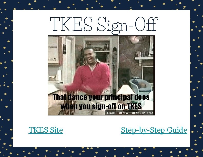 TKES Sign-Off That dance your principal does when you sign-off on TKES Site Step-by-Step