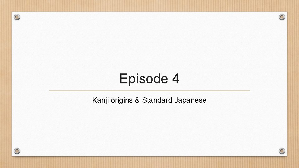 Episode 4 Kanji origins & Standard Japanese 