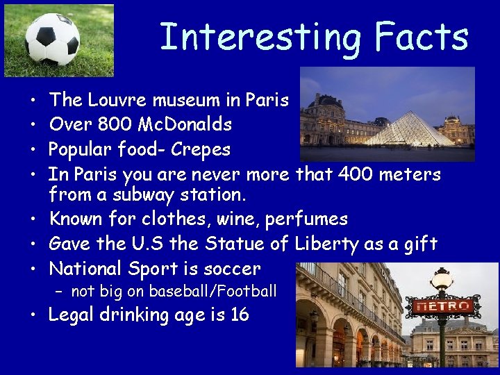 Interesting Facts • • The Louvre museum in Paris Over 800 Mc. Donalds Popular