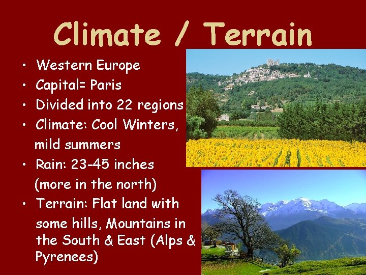 Climate / Terrain • • Western Europe Capital= Paris Divided into 22 regions Climate: