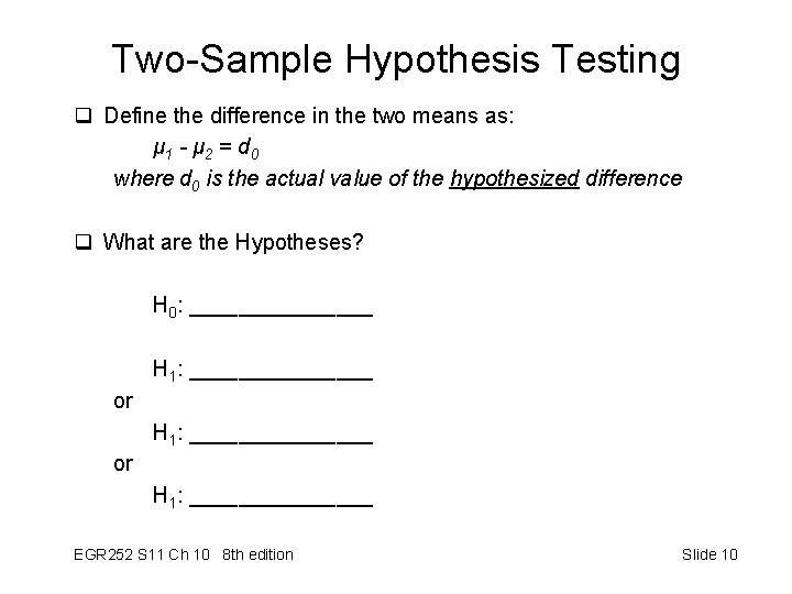 Two-Sample Hypothesis Testing q Define the difference in the two means as: μ 1