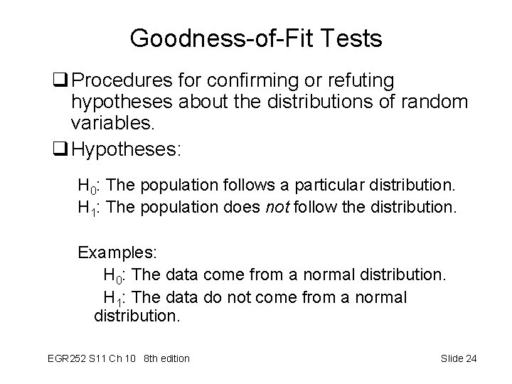 Goodness-of-Fit Tests q Procedures for confirming or refuting hypotheses about the distributions of random