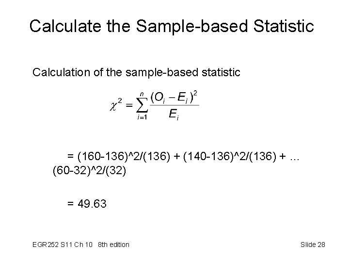 Calculate the Sample-based Statistic Calculation of the sample-based statistic = (160 -136)^2/(136) + (140