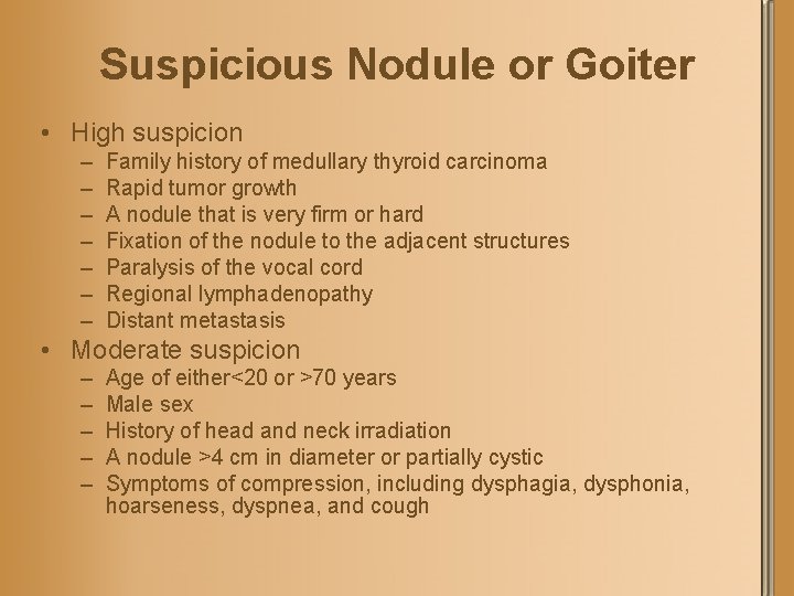 Suspicious Nodule or Goiter • High suspicion – – – – Family history of