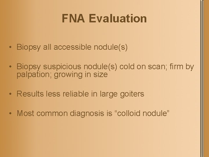 FNA Evaluation • Biopsy all accessible nodule(s) • Biopsy suspicious nodule(s) cold on scan;