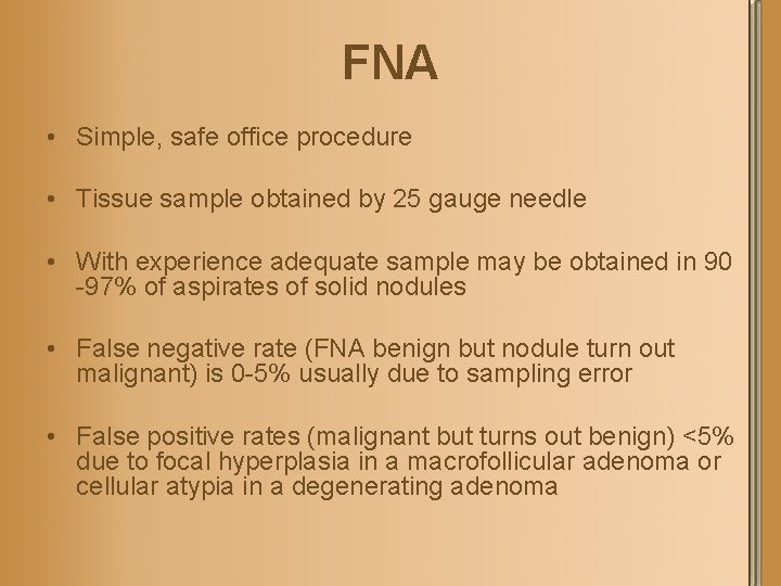 FNA • Simple, safe office procedure • Tissue sample obtained by 25 gauge needle