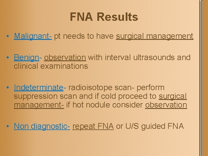 FNA Results • Malignant- pt needs to have surgical management • Benign- observation with