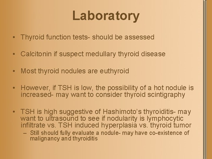 Laboratory • Thyroid function tests- should be assessed • Calcitonin if suspect medullary thyroid