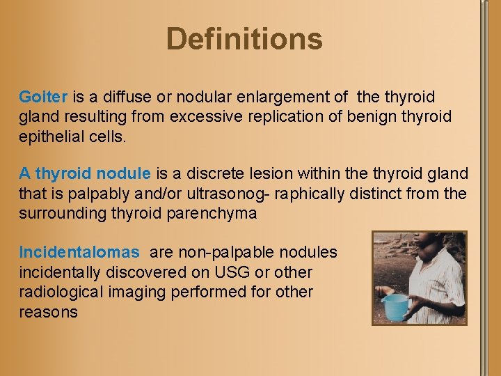 Definitions Goiter is a diffuse or nodular enlargement of the thyroid gland resulting from