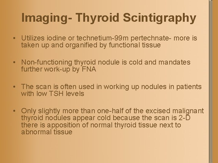 Imaging- Thyroid Scintigraphy • Utilizes iodine or technetium-99 m pertechnate- more is taken up