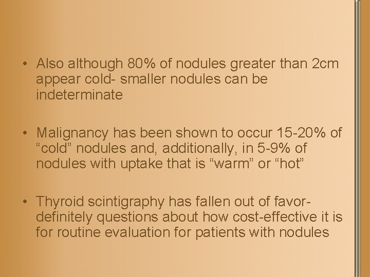  • Also although 80% of nodules greater than 2 cm appear cold- smaller