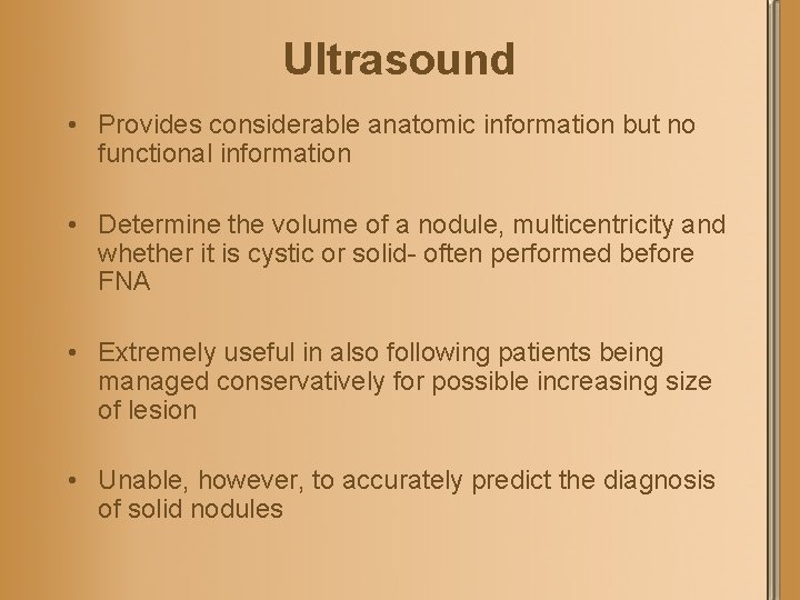 Ultrasound • Provides considerable anatomic information but no functional information • Determine the volume