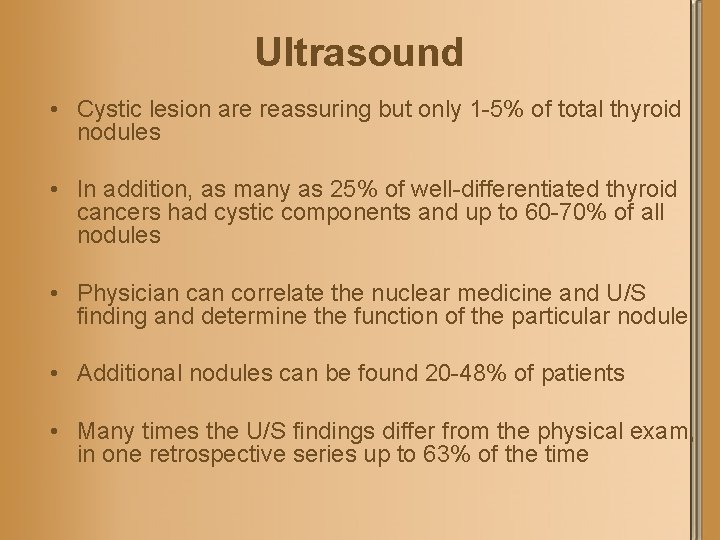 Ultrasound • Cystic lesion are reassuring but only 1 -5% of total thyroid nodules