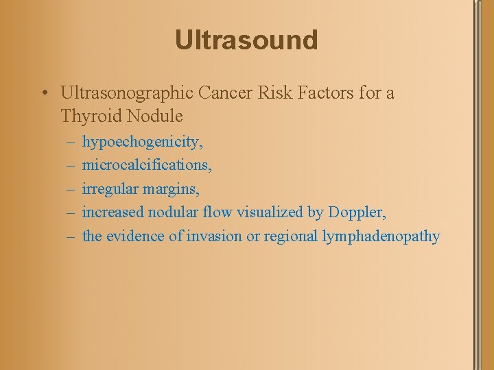 Ultrasound • Ultrasonographic Cancer Risk Factors for a Thyroid Nodule – – – hypoechogenicity,