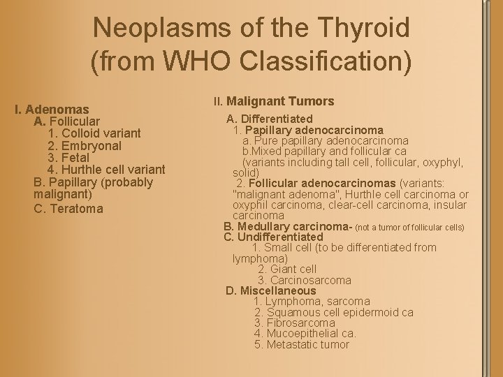 Neoplasms of the Thyroid (from WHO Classification) I. Adenomas A. Follicular 1. Colloid variant