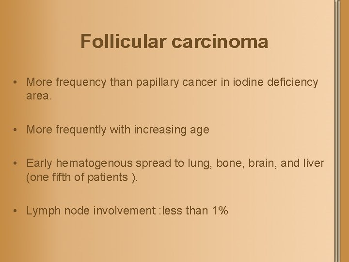Follicular carcinoma • More frequency than papillary cancer in iodine deficiency area. • More