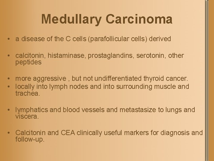 Medullary Carcinoma • a disease of the C cells (parafollicular cells) derived • calcitonin,