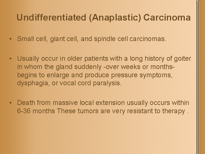 Undifferentiated (Anaplastic) Carcinoma • Small cell, giant cell, and spindle cell carcinomas. • Usually