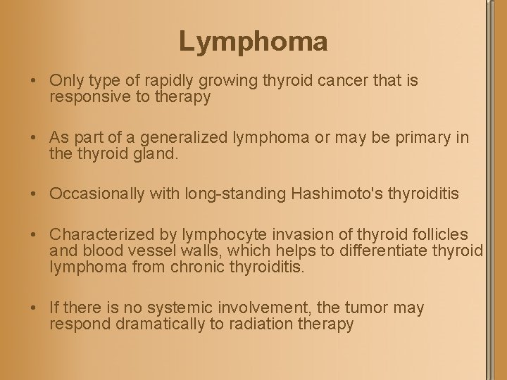 Lymphoma • Only type of rapidly growing thyroid cancer that is responsive to therapy