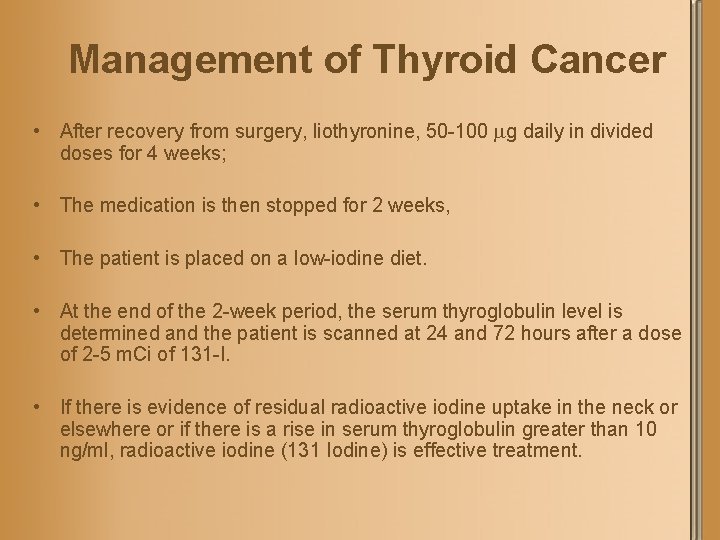 Management of Thyroid Cancer • After recovery from surgery, liothyronine, 50 -100 g daily