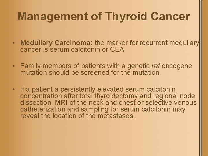 Management of Thyroid Cancer • Medullary Carcinoma: the marker for recurrent medullary cancer is