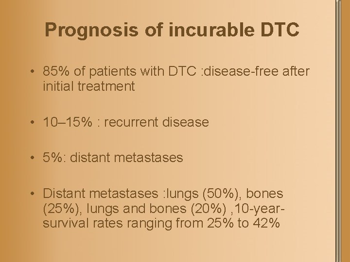 Prognosis of incurable DTC • 85% of patients with DTC : disease-free after initial