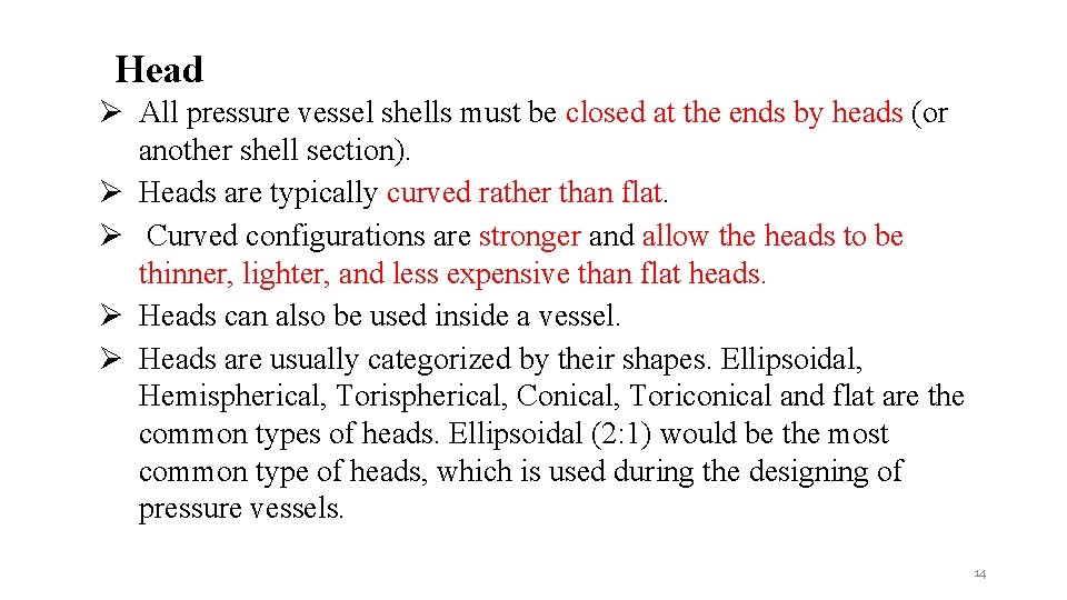 Head Ø All pressure vessel shells must be closed at the ends by heads