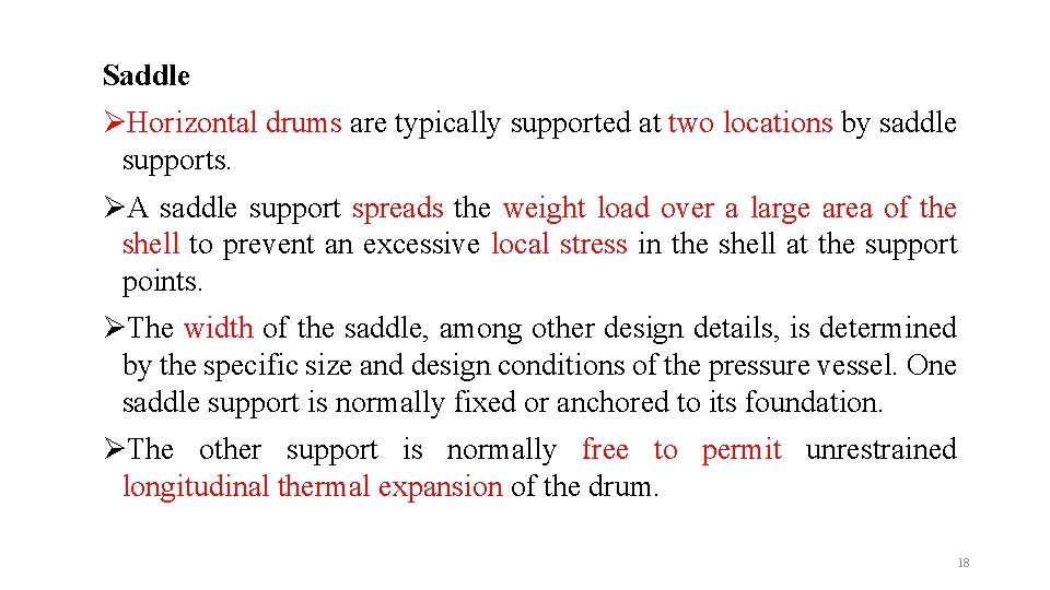 Saddle ØHorizontal drums are typically supported at two locations by saddle supports. ØA saddle