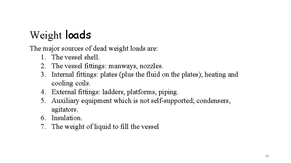 Weight loads The major sources of dead weight loads are: 1. The vessel shell.