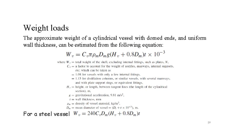 Weight loads The approximate weight of a cylindrical vessel with domed ends, and uniform