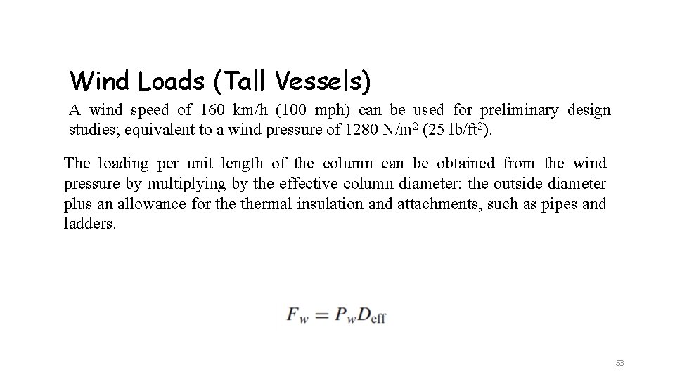 Wind Loads (Tall Vessels) A wind speed of 160 km/h (100 mph) can be