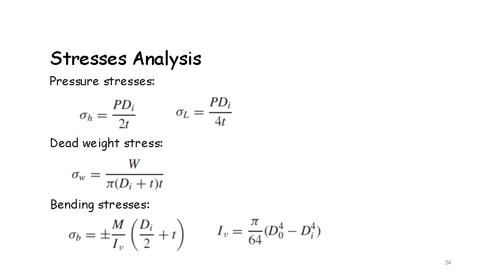 Stresses Analysis Pressure stresses: Dead weight stress: Bending stresses: 54 