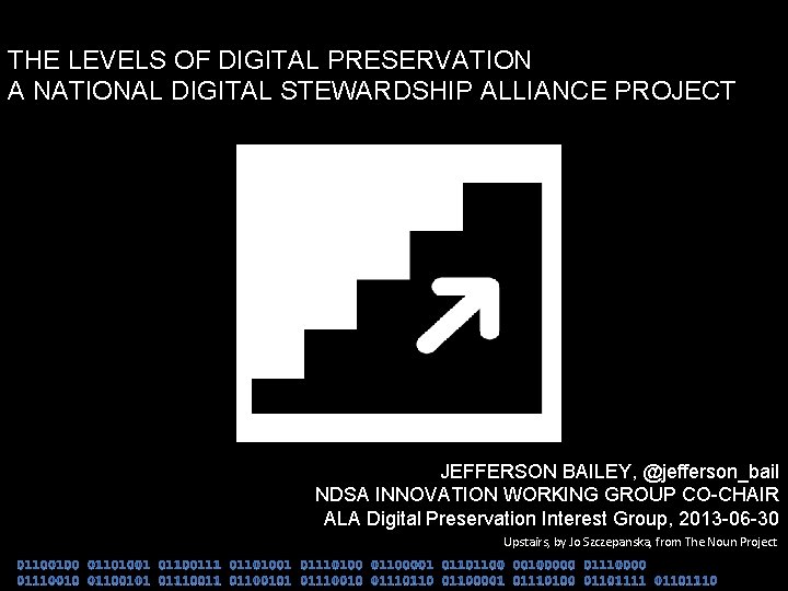 THE LEVELS OF DIGITAL PRESERVATION A NATIONAL DIGITAL STEWARDSHIP ALLIANCE PROJECT JEFFERSON BAILEY, @jefferson_bail