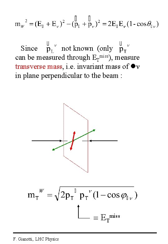 Since not known (only can be measured through ETmiss), measure transverse mass, i. e.