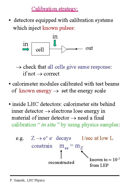 Calibration strategy: • detectors equipped with calibration systems which inject known pulses: in in