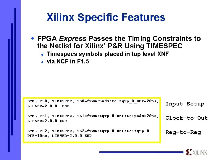 Xilinx Specific Features w FPGA Express Passes the Timing Constraints to the Netlist for