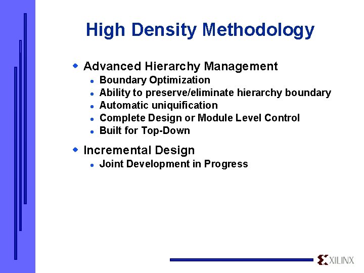 High Density Methodology w Advanced Hierarchy Management l l l Boundary Optimization Ability to