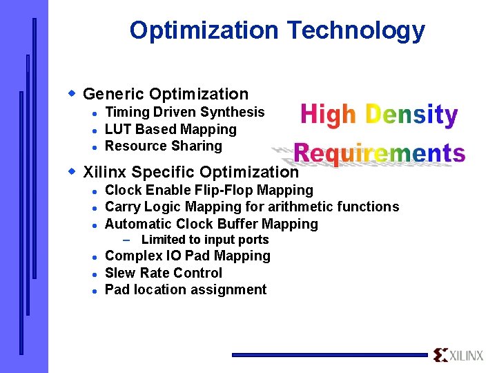 Optimization Technology w Generic Optimization l l l Timing Driven Synthesis LUT Based Mapping