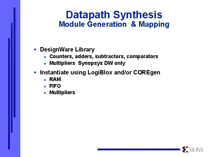 Datapath Synthesis Module Generation & Mapping w Design. Ware Library l l Counters, adders,