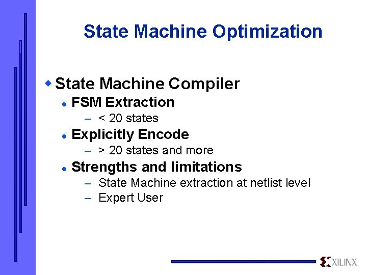 State Machine Optimization w State Machine Compiler l FSM Extraction – < 20 states