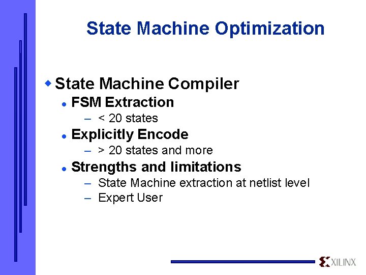 State Machine Optimization w State Machine Compiler l FSM Extraction – < 20 states