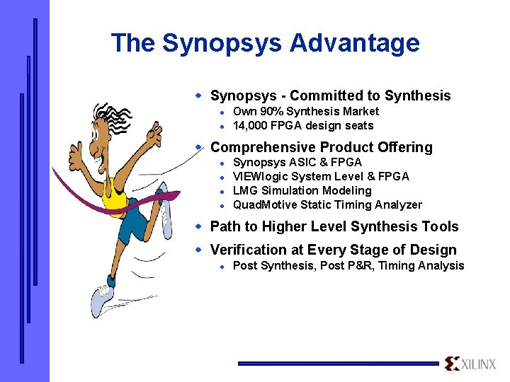 The Synopsys Advantage w Synopsys - Committed to Synthesis l l Own 90% Synthesis