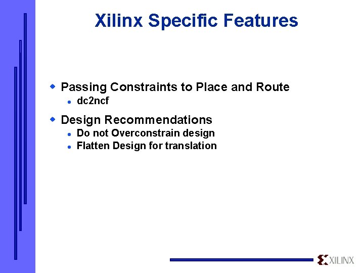 Xilinx Specific Features w Passing Constraints to Place and Route l dc 2 ncf