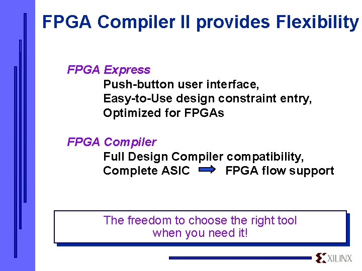 FPGA Compiler II provides Flexibility FPGA Express Push-button user interface, Easy-to-Use design constraint entry,