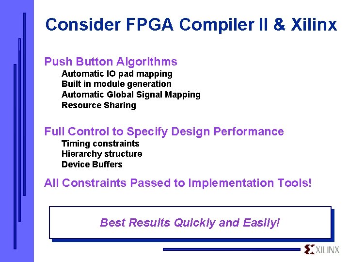 Consider FPGA Compiler II & Xilinx Push Button Algorithms Automatic IO pad mapping Built